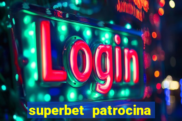 superbet patrocina quais times